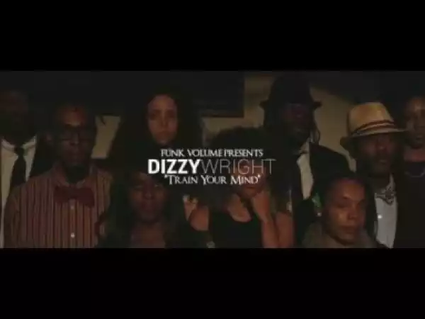 Video: Dizzy Wright - Train Your Mind
